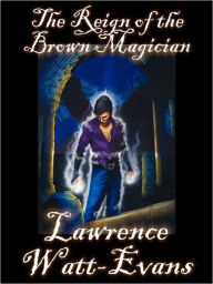 Title: The Reign of the Brown Magician (Worlds of Shadow #3), Author: Lawrence Watt-Evans