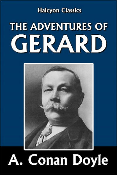 The Adventures of Gerard by Sir Arthur Conan Doyle [Napoleonic Tales #4]