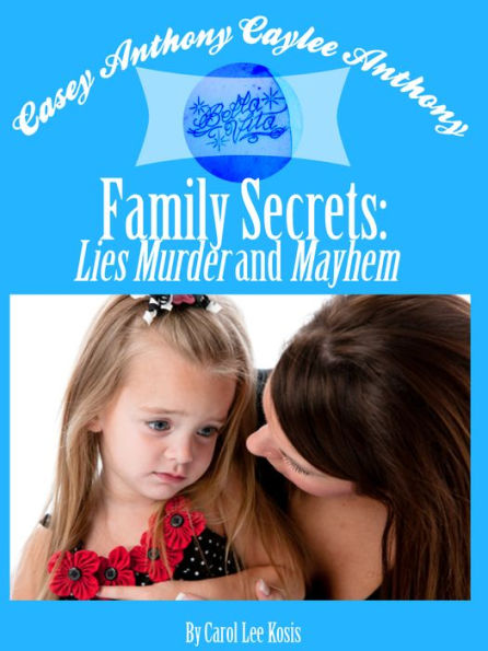 Casey ANTHONY Caylee ANTHONY Bella Vita Family Secrets Lies Murder And Mayhem