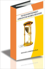 Title: THE MILLENNIUM TIME PROJECT: ALTERNATIVE TIME MEASURING MECHANISMS, Author: Miltiadis A. Boboulos