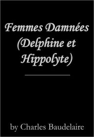 Title: Femmes Damnées (Delphine et Hippolyte), Author: Charles Baudelaire