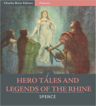 Title: Hero Tales and Legends of the Rhine (Illustrated), Author: Lewis Spence