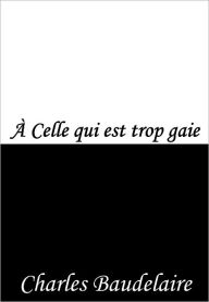 Title: À Celle qui est trop gaie, Author: Charles Baudelaire