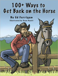 Title: 100+ Ways to Get Back on the Horse, Author: Ed Ferrigan