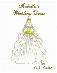 Title: Isabella's Wedding Dress, Author: O. L. CAIRO