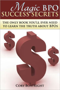 Title: Magic BPO Success Secrets, Author: Cory Boatright