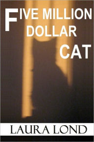 Title: Five Million Dollar Cat (A Novella), Author: Laura Lond