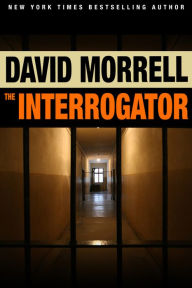 Title: The Interrogator, Author: David Morrell