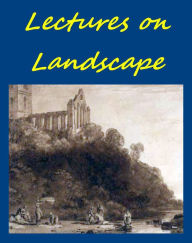 Title: Lectures on Landscape by John Ruskin [Illustrated], Author: John Ruskin