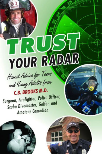 Trust Your Radar: Honest Advice For Teens and Young Adults from a Surgeon, Firefighter, Police Officer, Scuba Divemaster, Golfer, and Amateur Comedian