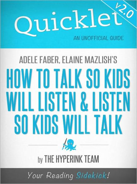 Quicklet On Adele Faber and Elaine Mazlish's How to Talk So Kids Will Listen and Listen So Kids Will Talk