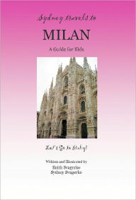 Title: SYDNEY TRAVELS TO MILAN: A Guide for Kids - Let's Go to Italy Series!, Author: Keith Svagerko