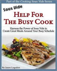 Title: Sous Vide: Help for the Busy Cook, Author: Jason Logsdon