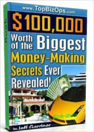 Title: $100,000 Worth of the Biggest Money-Making Secrets Ever Revealed - brand new, Author: Jessie Robert