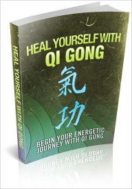 Title: Heal Yourself With Qi Gong: Begin Your Energetic Journey With Qi Gong! (Brand New), Author: Bdp