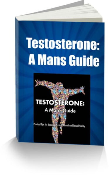 Testosterone: A Mans Guide