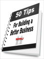 50 Tips For Building a Better Business