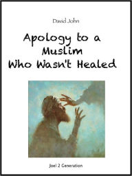 Title: Apology to a Muslim Who Wasn't Healed, Author: David John