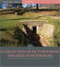 Title: A Collection of Pictures from the Siege of Petersburg (Illustrated), Author: Anonymous