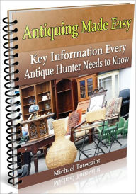 Title: Antiquing Made Easy, Author: Michael Toussaint