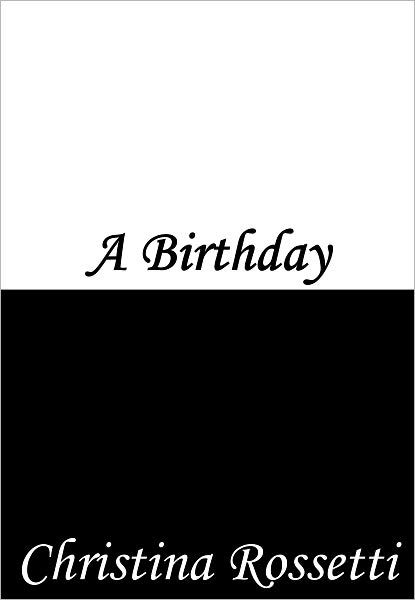 A Birthday by Christina Rossetti | NOOK Book (eBook) | Barnes & Noble®