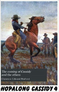 Title: Hopalong Cassidy #4: The Coming of Cassidy, Author: Clarence E Mulford