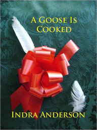 Title: A Goose Is Cooked, Author: Indra Anderson