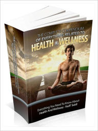 Title: The Complete Compendium Of Everything Related To Health & Wellness, Author: George Davis