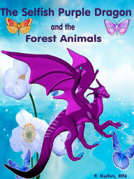 Title: The Selfish Purple Dragon and the Forest Animals, Author: Fern Kuhn