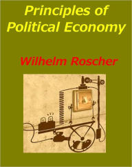 Title: Principles of Political Economy Vol.1, Author: Wilhelm Roscher