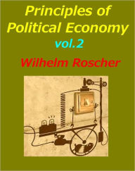 Title: Principles of Political Economy, Vol. 2, Author: Wilhelm Roscher