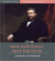 Title: Classic Spurgeon Sermons: How Saints May Help the Devil (Illustrated), Author: Charles Spurgeon