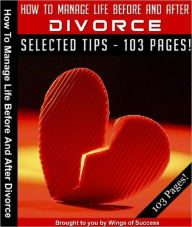 Title: How To Manage Life Before And After Divorce – Tips For Making Your Marriage A Success, Author: Huang