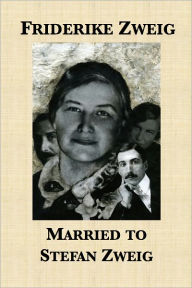 Title: Married to Stefan Zweig, Author: Friderike Zweig