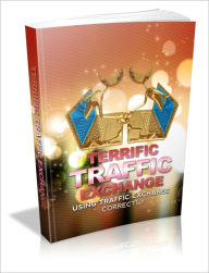 Title: Terrific Traffic Exchange - Using Traffic Exchange Correctly, Author: irwing