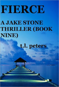 Title: Fierce, A Jake Stone Thriller (Book Nine), Author: T.L. Peters