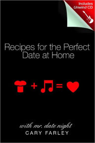 Title: Recipies for the Perfect Date at Home with Mr. Date Night, Author: Cary Farley
