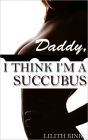 Daddy, I Think I'm a Succubus