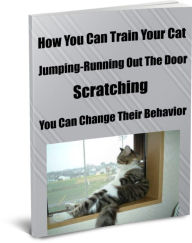 Title: How You Can Train Your Cat Jumping-Running Out The Door, Scratching, You Can Change Their Behavior, Author: Sandy Hall
