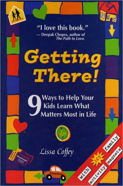 Getting There: 9 Ways to Help Your Kids Learn What Matters Most in Life