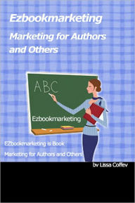 Title: Marketing Secrets for Authors and Others: Online and Otherwise What You Need to Know Right Now!, Author: Lissa Coffey