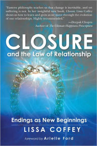 Title: Closure and The Law of Relationship: Endings as New Beginnings, Author: Lissa Coffey