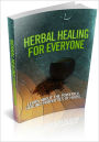 Herbal Healing For Everyone - Learn About The Powerful Healing Properties Of Herbs! (Brand New) AAA+++