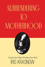 Title: Surrendering to Motherhood, Author: Iris Krasnow