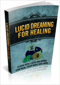 Title: Lucid Dreaming For Healing: Learn How Lucid Dreaming Can Heal Your Body And Mind! (Brand New), Author: Bdp