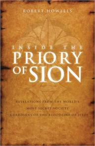 Title: Inside the Priory of Sion: Revelations from the World’s Most Secret Society – Guardians of the Bloodline of Jesus, Author: Robert Howells