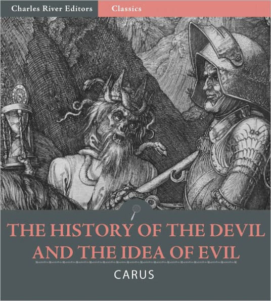 The History of the Devil and the Idea of Evil from the Earliest Times to the Present Day (Original Illustrations)