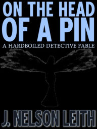 Title: On The Head Of A Pin, Author: J. Nelson Leith