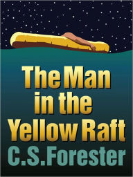 Title: The Man in the Yellow Raft, Author: C. S. Forester