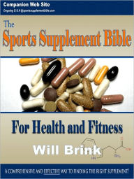 Title: The Sports Supplement Bible: For Health and Fitness, Author: Will Brink